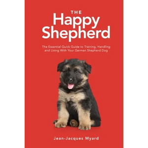 The Happy Shepherd: The Essential Quick Guide to Training, Handling and Living With a German Shepherd Dog - Paperback