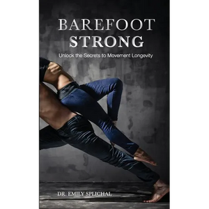 Barefoot Strong: Unlock the Secrets to Movement Longevity - Paperback