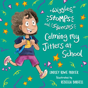 Wiggles, Stomps, and Squeezes: Calming My Jitters at School: Volume 2 - Hardcover