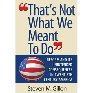"That's Not What We Meant to Do": Reform and Its Unintended Consequences in Twentieth-Century America (Revised) - Paperback