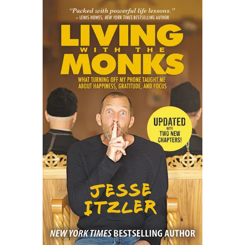 Living with the Monks: What Turning Off My Phone Taught Me about Happiness, Gratitude, and Focus - Paperback