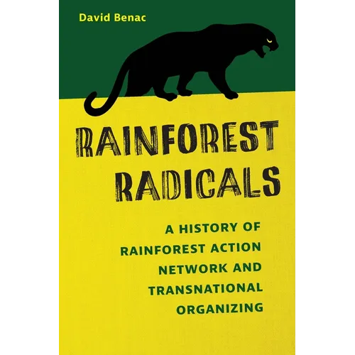 Rainforest Radicals: A History of Rainforest Action Network and Transnational Organizing - Paperback