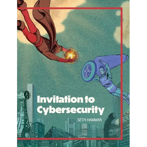 Invitation to Cybersecurity: Cybersecurity for Beginners Easy to Read and Comprehensive Introduction to Cybersecurity Cybersecurity from the Ground Up - Paperback
