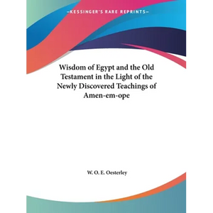 Wisdom of Egypt and the Old Testament in the Light of the Newly Discovered Teachings of Amen-em-ope - Paperback