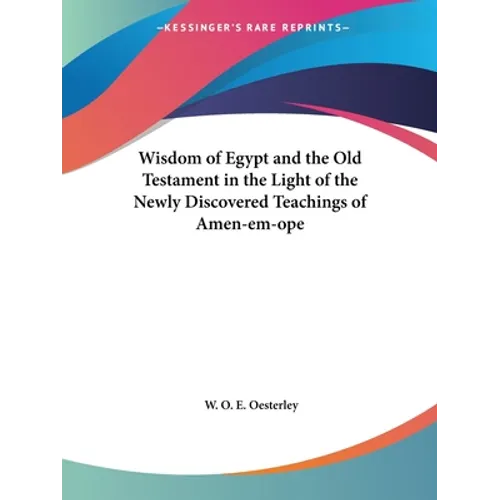 Wisdom of Egypt and the Old Testament in the Light of the Newly Discovered Teachings of Amen-em-ope - Paperback
