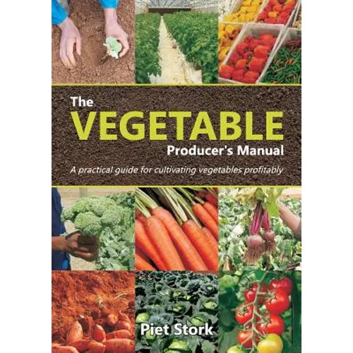 The Vegetable Producer's Manual: A Practical guide for cultivating vegetables profitably - Paperback