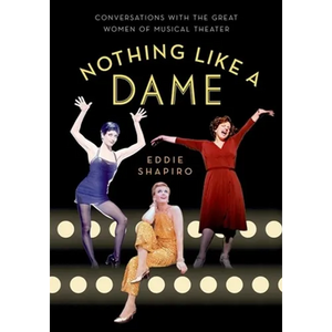 Nothing Like a Dame: Conversations with the Great Women of Musical Theater - Paperback