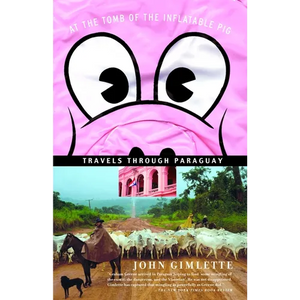 At the Tomb of the Inflatable Pig: Travels Through Paraguay - Paperback