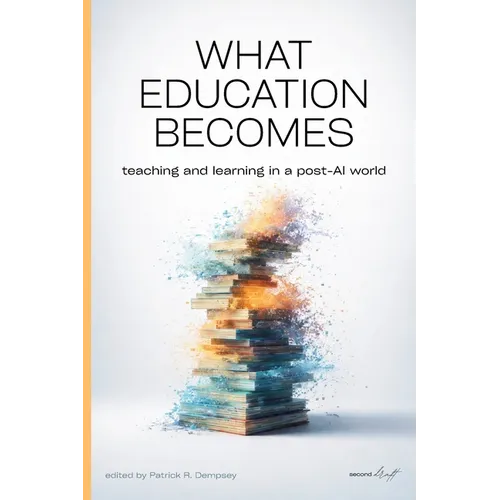What Education Becomes: Teaching and learning in a post AI-world - Paperback