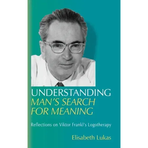 Understanding Man's Search for Meaning: Reflections on Viktor Frankl's Logotherapy - Hardcover