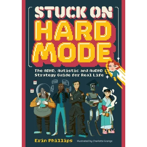 Stuck on Hard Mode: The Adhd, Autistic, and Audhd Strategy Guide for Real Life - Paperback