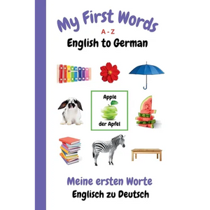 My First Words A - Z English to German: Bilingual Learning Made Fun and Easy with Words and Pictures - Paperback