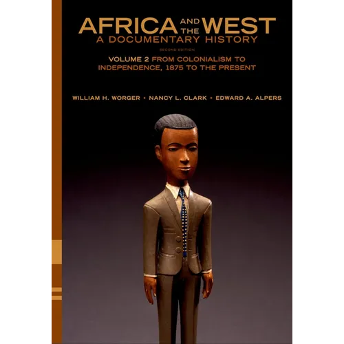 Africa and the West: A Documentary History: Volume 2: From Colonialism to Independence, 1875 to the Present - Paperback