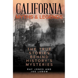 California Myths and Legends: The True Stories Behind History's Mysteries - Paperback