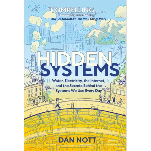 Hidden Systems: Water, Electricity, the Internet, and the Secrets Behind the Systems We Use Every Day (a Graphic Novel) - Paperback