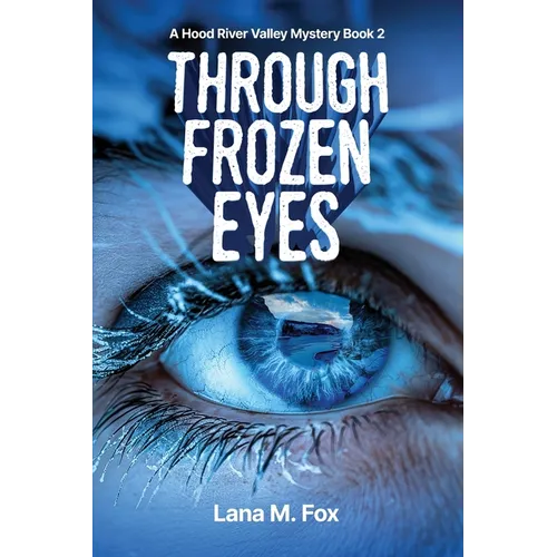 Through Frozen Eyes: A Hood River Valley Mystery Book 2 - Paperback