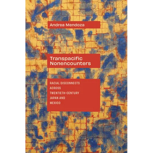 Transpacific Nonencounters: Racial Disconnects Across Twentieth-Century Japan and Mexico - Paperback