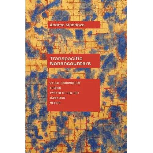 Transpacific Nonencounters: Racial Disconnects Across Twentieth-Century Japan and Mexico - Paperback