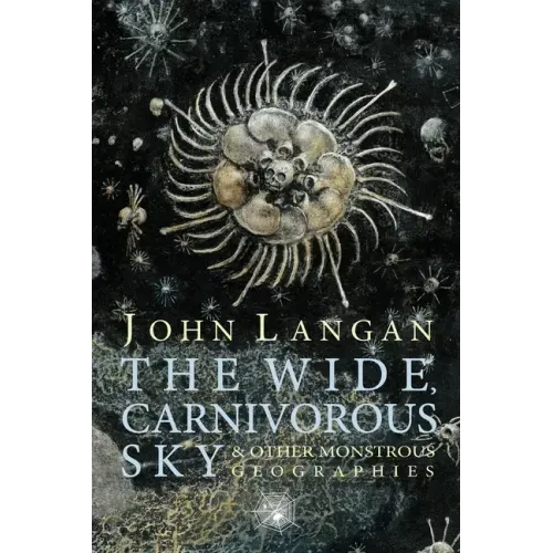 The Wide, Carnivorous Sky and Other Monstrous Geographies - Paperback