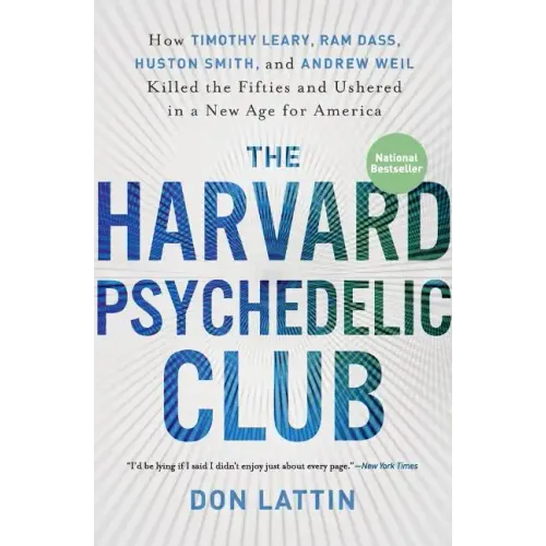 The Harvard Psychedelic Club: How Timothy Leary, Ram Dass, Huston Smith, and Andrew Weil Killed the Fifties and Ushered in a New Age for America - Paperback