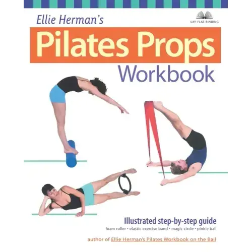 Ellie Herman's Pilates Props Workbook: Illustrated Step-By-Step Guide - Paperback