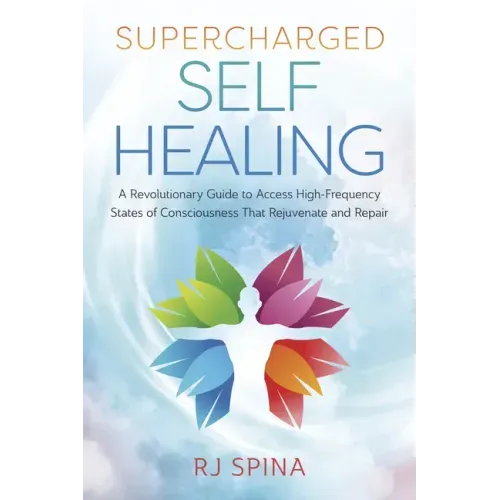 Supercharged Self-Healing: A Revolutionary Guide to Access High-Frequency States of Consciousness That Rejuvenate and Repair - Paperback