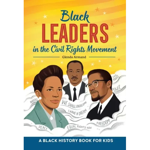 Black Leaders in the Civil Rights Movement: A Black History Book for Kids