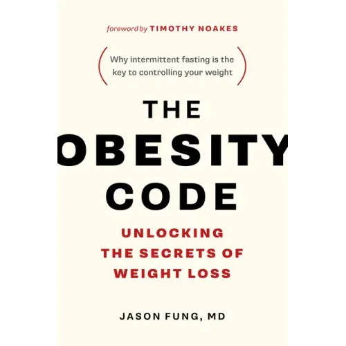 The Obesity Code: Unlocking the Secrets of Weight Loss (Why Intermittent Fasting Is the Key to Controlling Your Weight) - Paperback