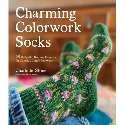Charming Colorwork Socks: 25 Delightful Knitting Patterns for Colorful, Comfy Footwear - Paperback