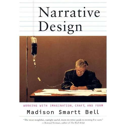 Narrative Design: Working with Imagination, Craft, and Form - Paperback