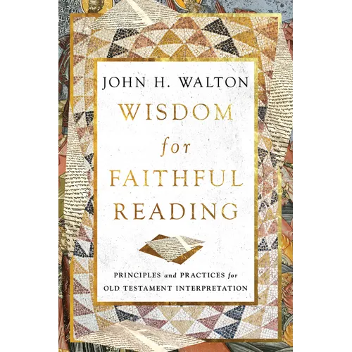 Wisdom for Faithful Reading: Principles and Practices for Old Testament Interpretation - Paperback