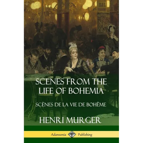 Scenes from the Life of Bohemia: Scènes De La Vie De Bohême - Paperback