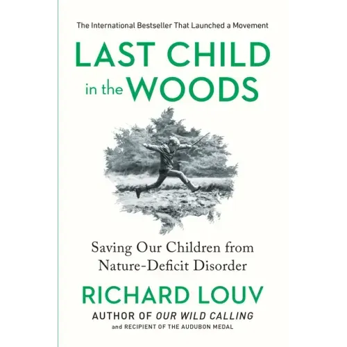 Last Child in the Woods: Saving Our Children from Nature-Deficit Disorder - Paperback