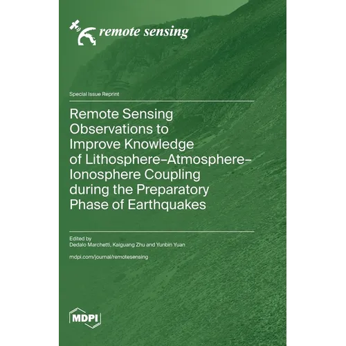 Remote Sensing Observations to Improve Knowledge of Lithosphere-Atmosphere-Ionosphere Coupling during the Preparatory Phase of Earthquakes - Hardcover