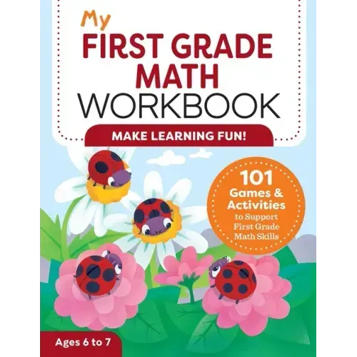 My First Grade Math Workbook: 101 Games & Activities to Support First Grade Math Skills - Paperback