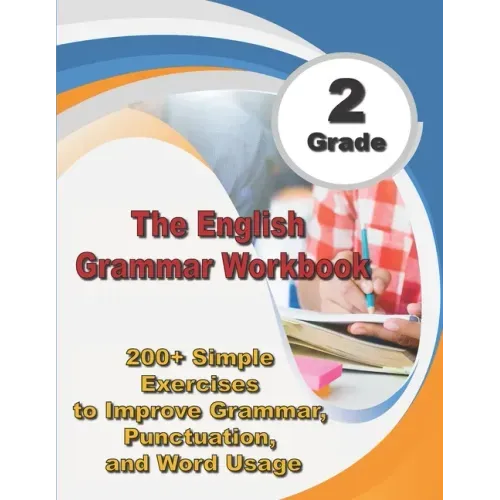 The English Grammar Workbook Grade 2: 200+ Simple Exercises to Improve Grammar, Punctuation, and Word Usage. - Paperback
