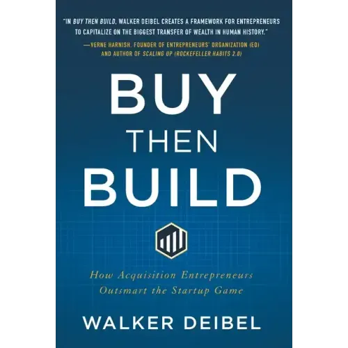 Buy Then Build: How Acquisition Entrepreneurs Outsmart the Startup Game - Hardcover