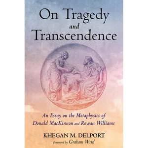 On Tragedy and Transcendence: An Essay on the Metaphysics of Donald MacKinnon and Rowan Williams - Paperback