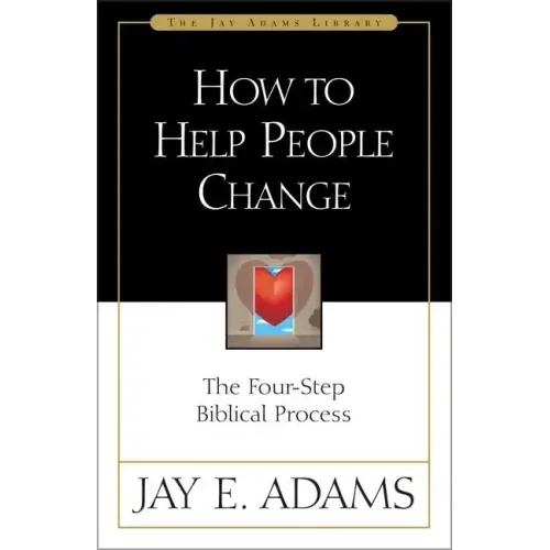 How to Help People Change: The Four-Step Biblical Process - Paperback