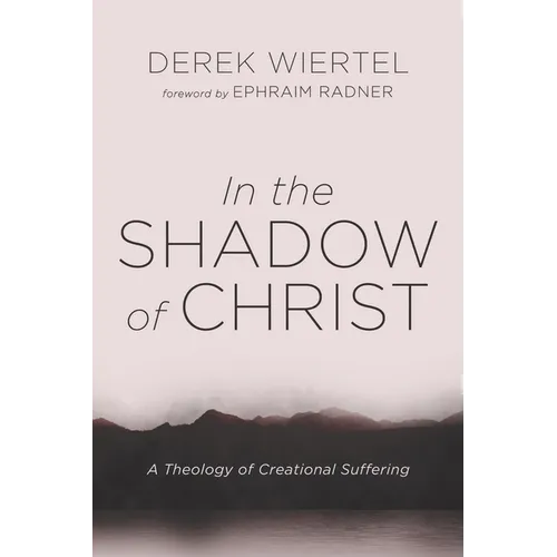 In the Shadow of Christ: A Theology of Creational Suffering - Paperback