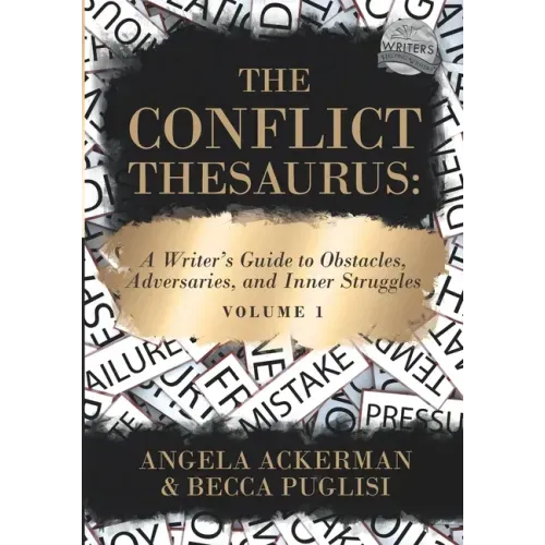 The Conflict Thesaurus: A Writer's Guide to Obstacles, Adversaries, and Inner Struggles (Volume 1) - Paperback