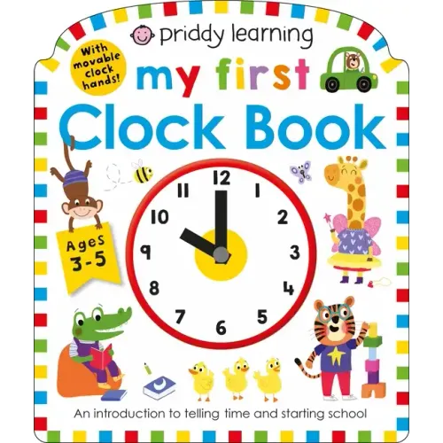 Priddy Learning: My First Clock Book: An Introduction to Telling Time and Starting School - Board Book