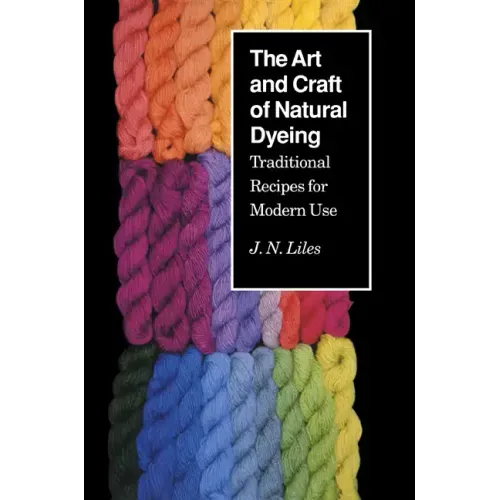 The Art and Craft of Natural Dyeing: Traditional Recipes for Modern Use - Paperback