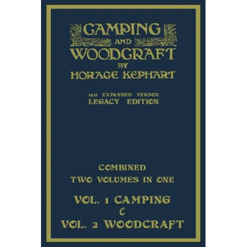 Camping And Woodcraft - Combined Two Volumes In One - The Expanded 1921 Version (Legacy Edition): The Deluxe Two-Book Masterpiece On Outdoors Living A - Paperback