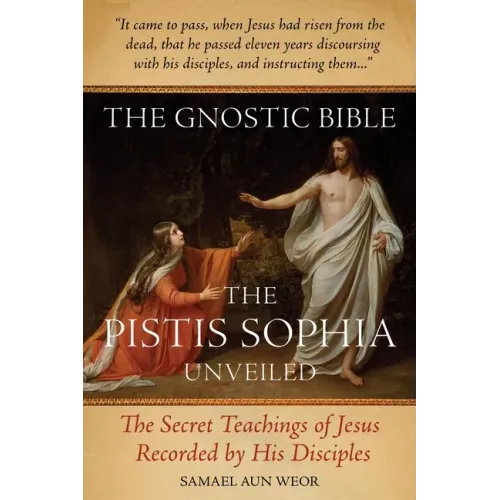 The Gnostic Bible: The Pistis Sophia Unveiled - Paperback