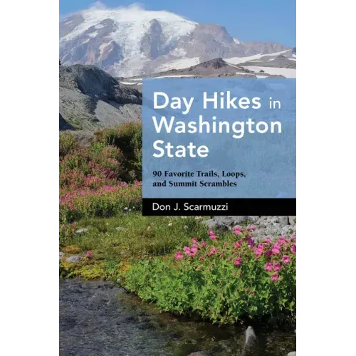 Day Hikes in Washington State: 90 Favorite Trails, Loops, and Summit Scrambles - Hardcover