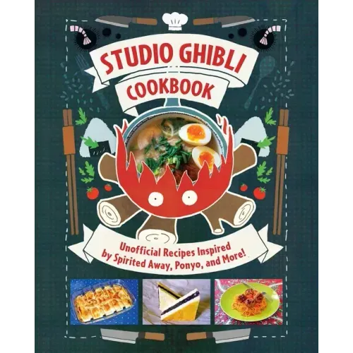 Studio Ghibli Cookbook: Unofficial Recipes Inspired by Spirited Away, Ponyo, and More! - Hardcover