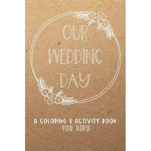Our Wedding Day: A Coloring & Activity Book For Kids, Rustic Neutral - Paperback
