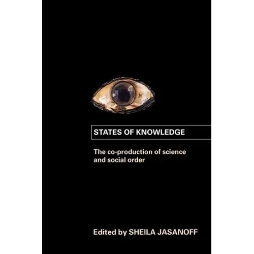 States of Knowledge: The Co-Production of Science and the Social Order - Paperback