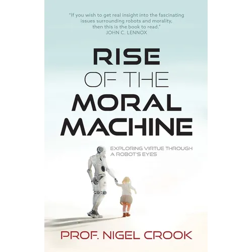 Rise of the Moral Machine: Exploring Virtue Through a Robot's Eyes - Paperback